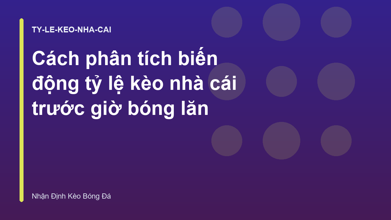 Cách phân tích biến động tỷ lệ kèo nhà cái trước giờ bóng lăn