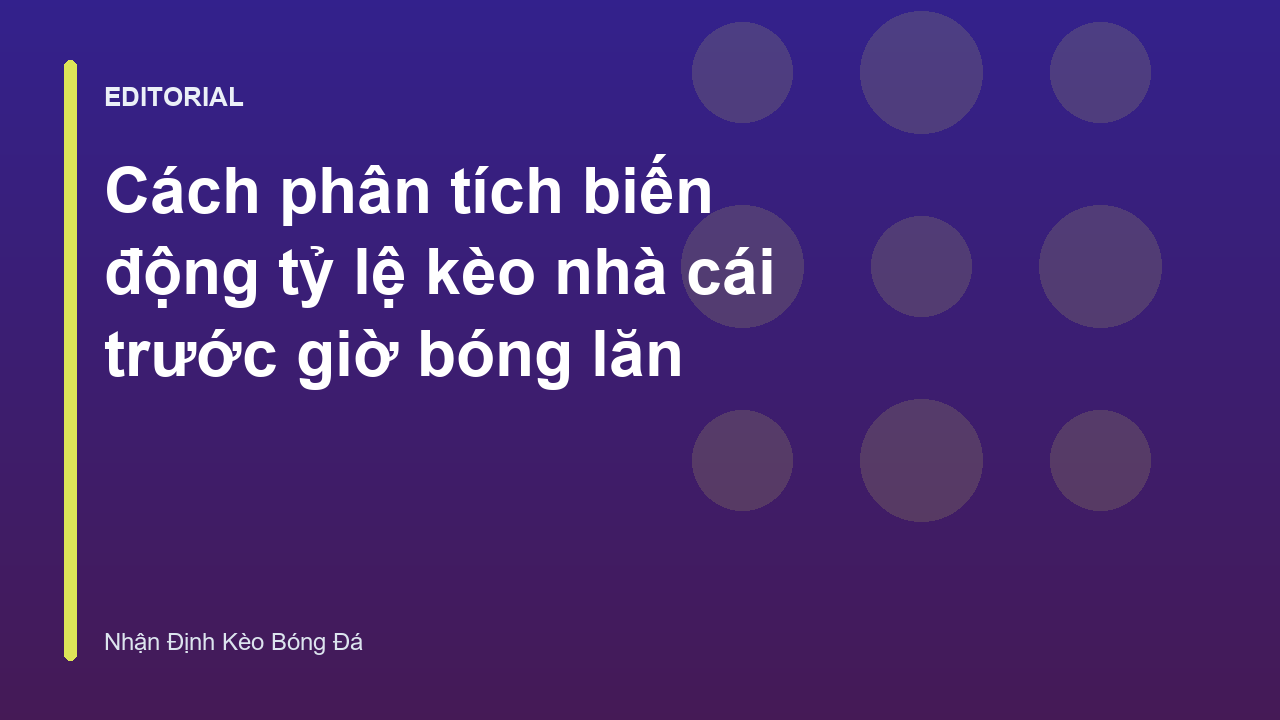 Phân tích biến động tỷ lệ kèo nhà cái trước trận đấu