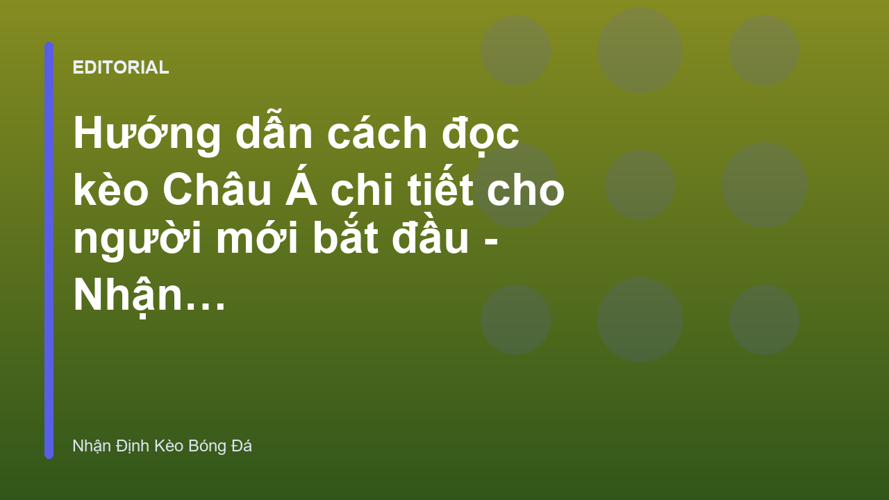 Hướng dẫn cách đọc kèo Châu Á cho người mới bắt đầu