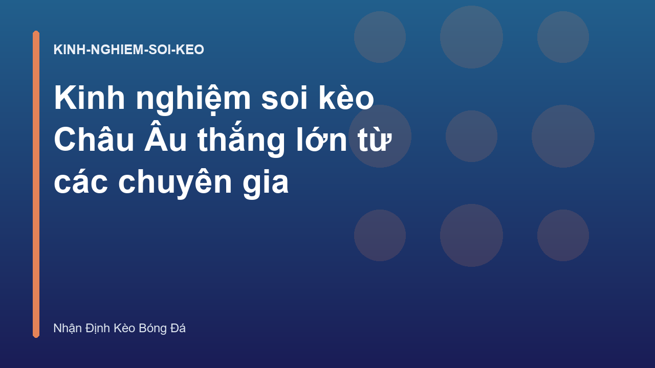 Kinh nghiệm soi kèo Châu Âu thắng lớn từ các chuyên gia