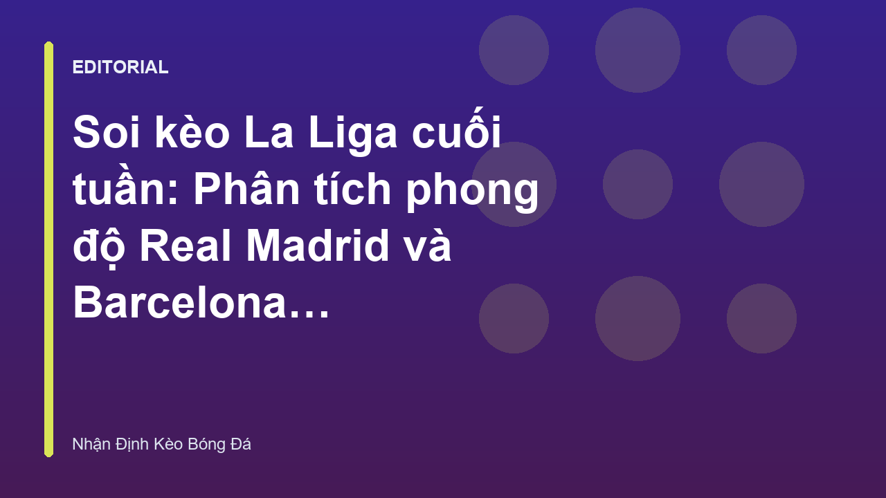 Real Madrid và Barcelona trong trận cầu tâm điểm La Liga