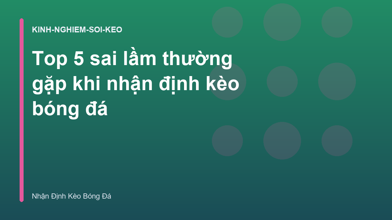 Top 5 sai lầm thường gặp khi nhận định kèo bóng đá